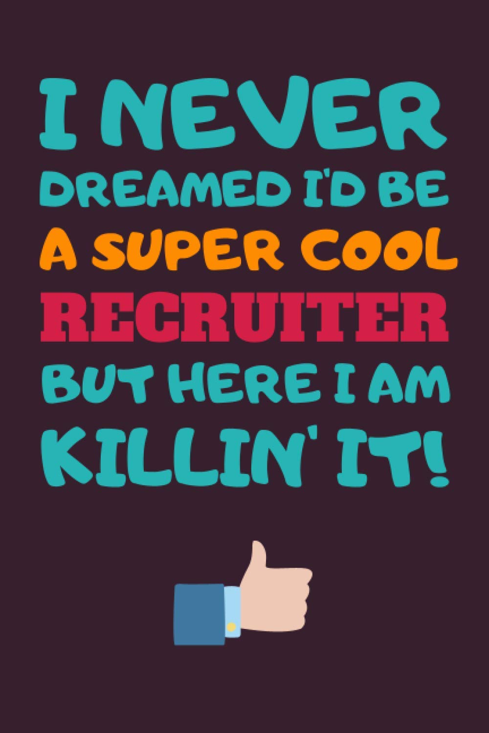 Recruiter Gifts: Blank Lined Notebook Journal Diary Paper, a Funny and Appreciation Gift for Recruiter to Write in (Volume 1)