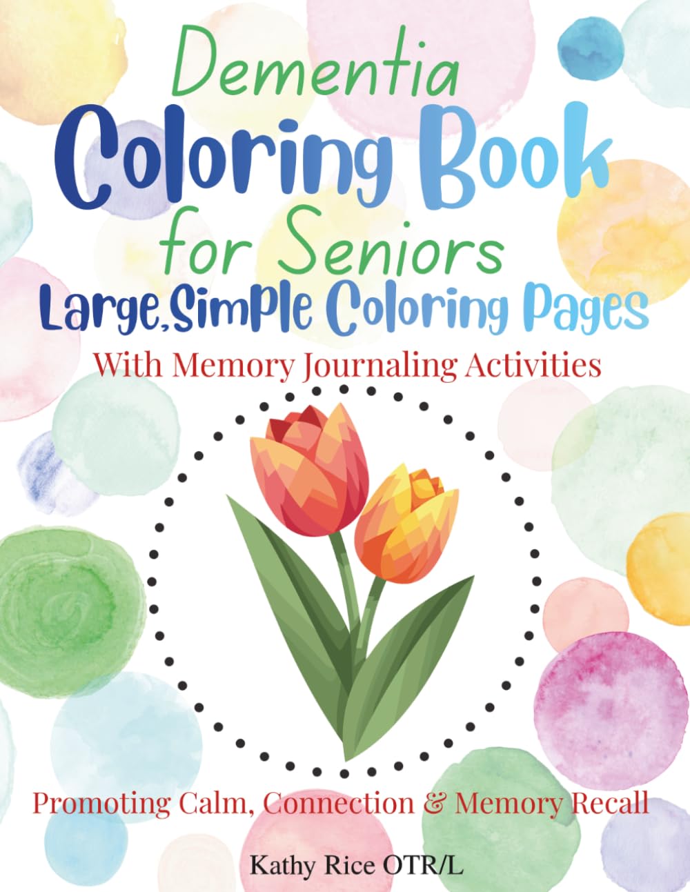 Dementia Coloring Book for Seniors Large, Simple Coloring Pages: With Memory Journaling Activities, Promoting Calm, Connection & Memory Recall (Meaningful Moments Series)