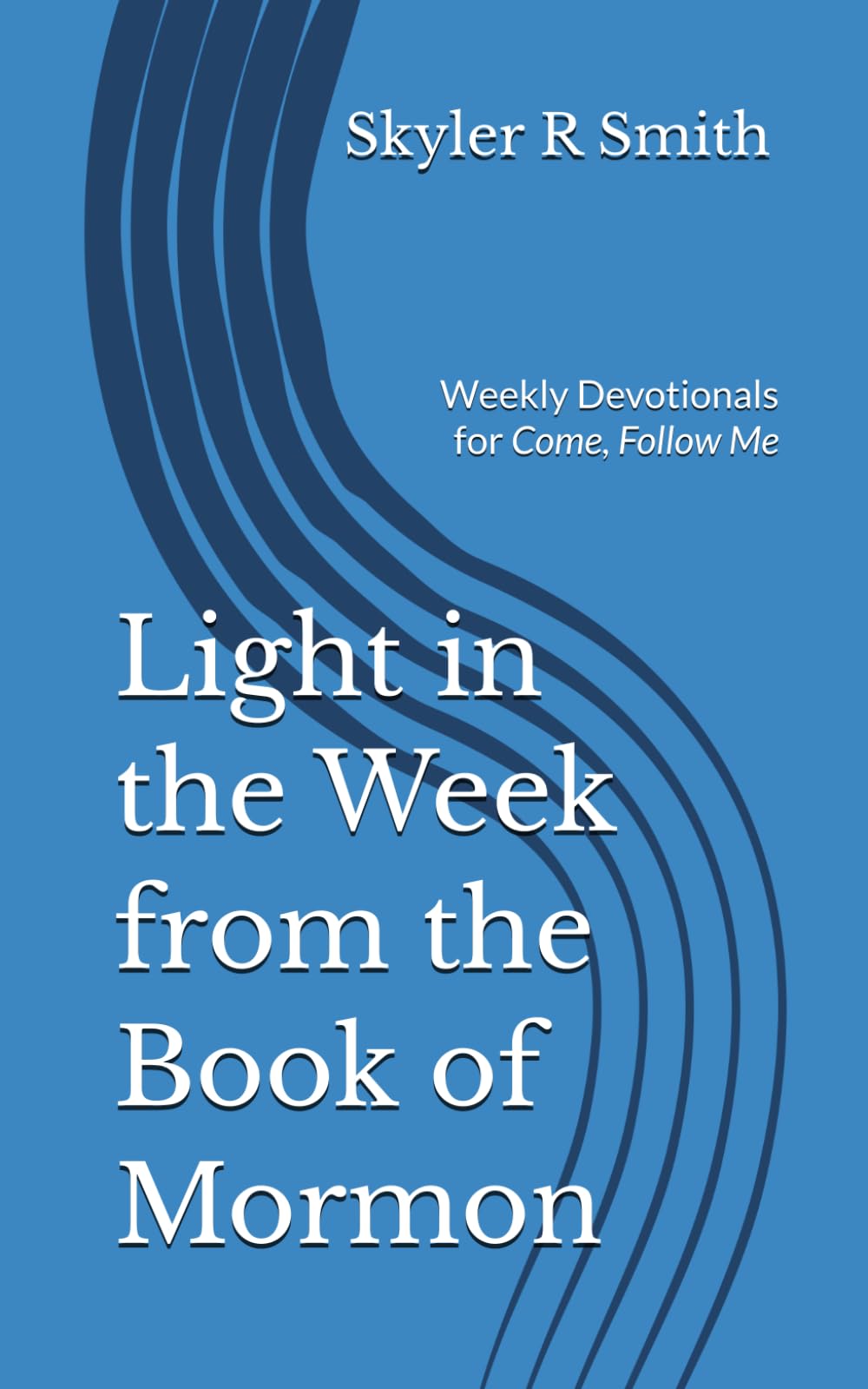 Light in the Week from the Book of Mormon: Weekly Devotionals for Come, Follow Me