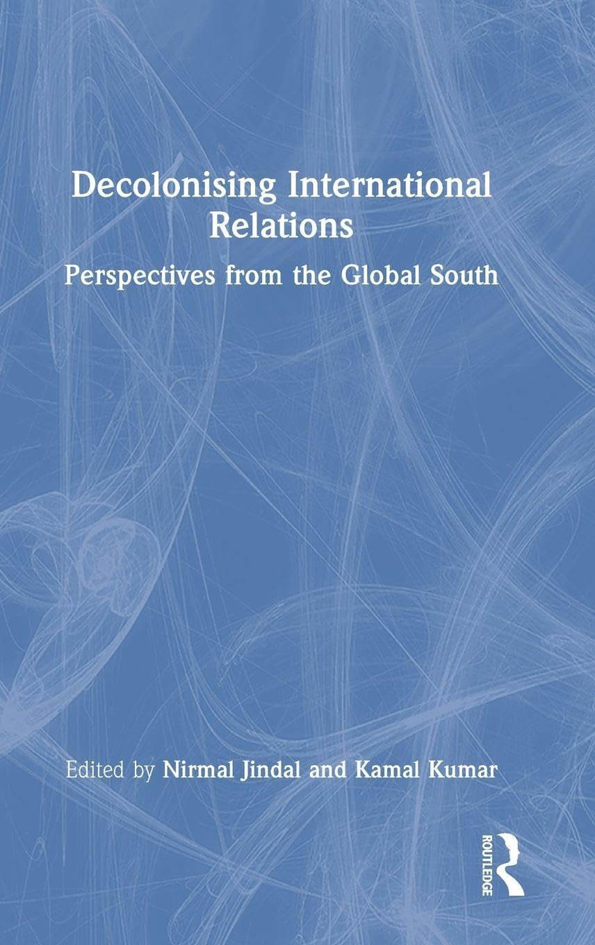 Decolonising International Relations: Perspectives from the Global South