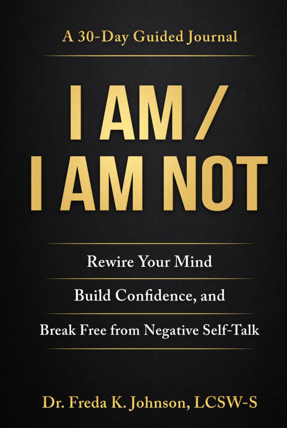 I AM / I AM NOT: Rewire Your Mind, Build Confidence, and Break Free from Negative Self-Talk