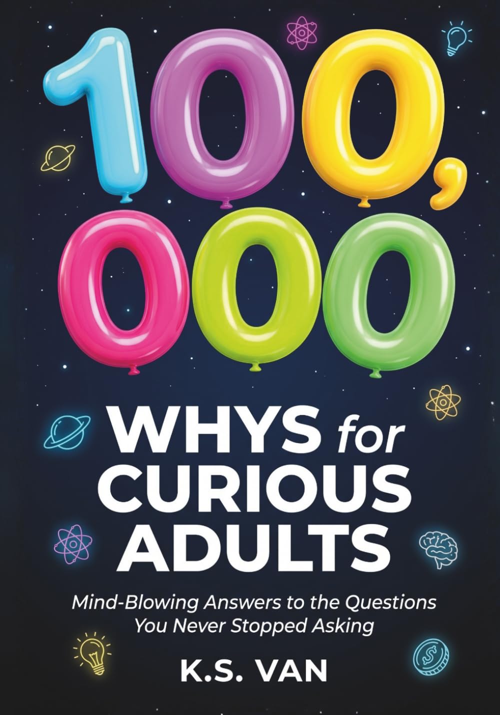 100,000 WHYS FOR CURIOUS ADULTS: Mind-Blowing Answers to the Questions You Never Stopped Asking