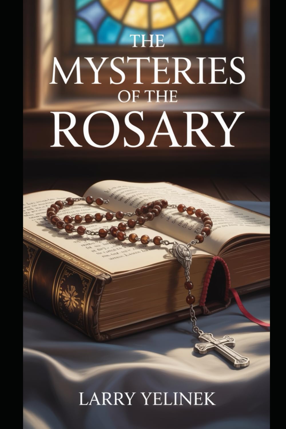 The Mysteries of the Rosary: A Journey Through the Life of Christ with Mary