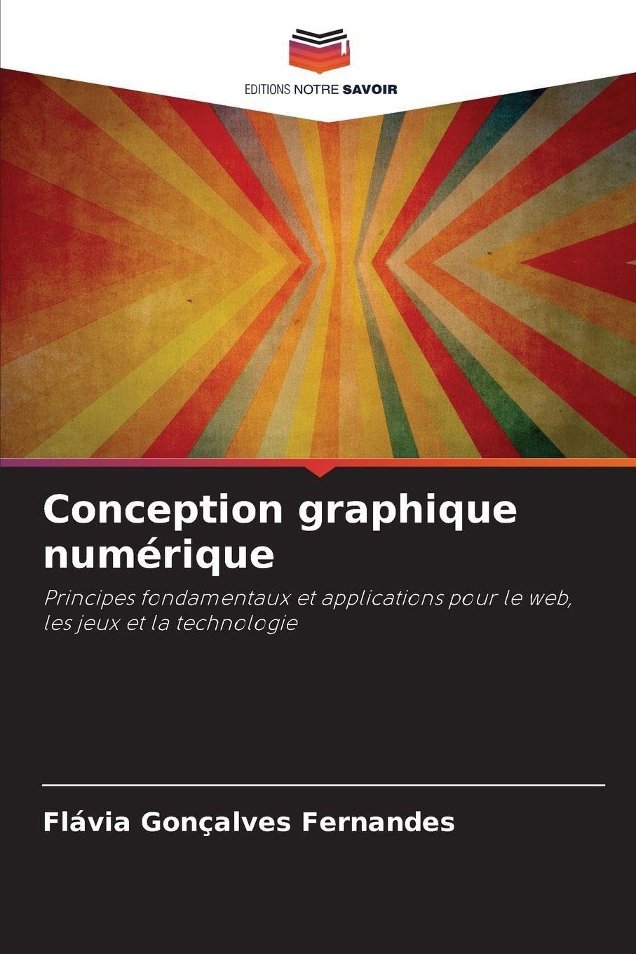 Conception graphique numérique: Principes fondamentaux et applications pour le web, les jeux et la technologie