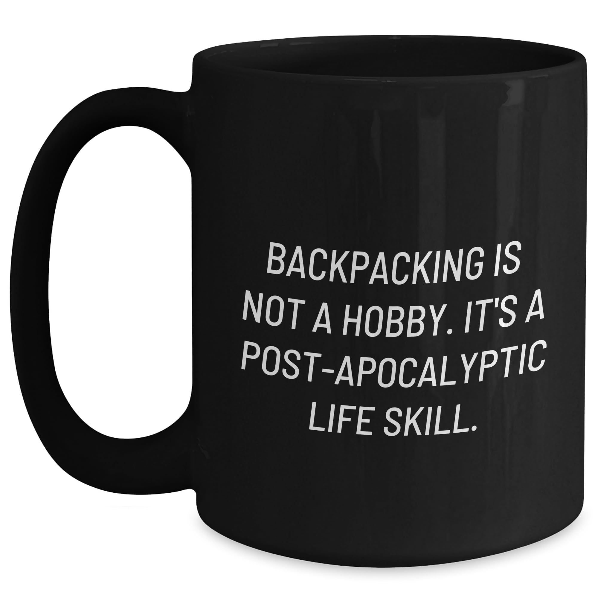 Backpacking is Not a Hobby, It's a Post-apocalyptic Life Skill, Black Coffee Mug, Christmas Unique Gifts from Friends to Backpacking Enthusiasts
