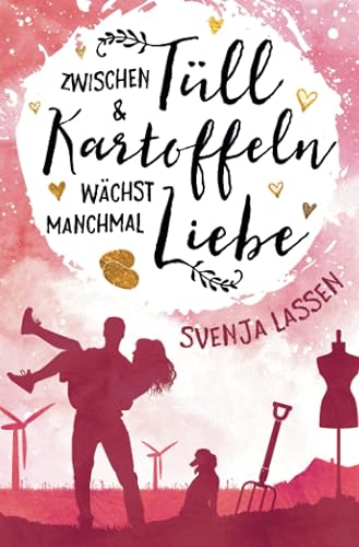 Zwischen Tüll &amp; Kartoffeln wächst manchmal Liebe (Herzklopfen in Nordfriesland)