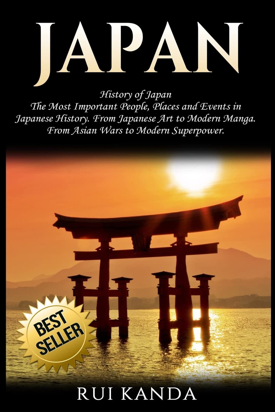 Japan: History of Japan: The Most Important People, Places and Events in Japanese History. From Japanese Art to Modern Manga. From Asian Wars to Modern Superpower. Paperback – 11 July 2017