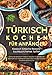 Produktbild Türkisch Kochen für Anfänger: Klassisch türkische Rezepte - Kochbuch/Yemek Tarifleri: Lerne kinderleicht türkisch kochen & entdecke den Genuss traditionell orientalischer bis modern mediterraner Küche