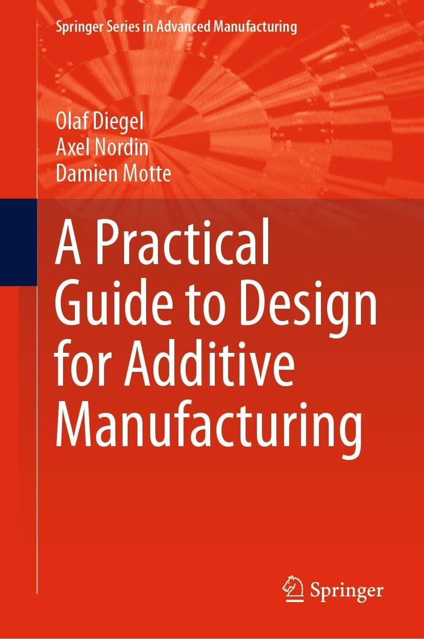 A Practical Guide to Design for Additive Manufacturing (Springer Series in Advanced Manufacturing)
