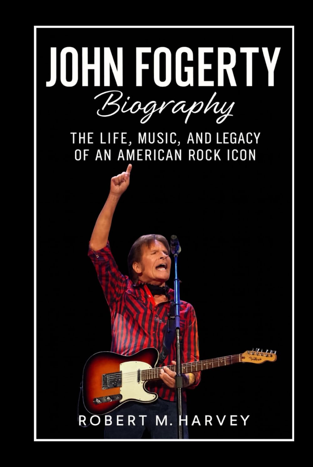 John Fogerty Biography: The Life, Music, and Legacy of an American Rock Icon