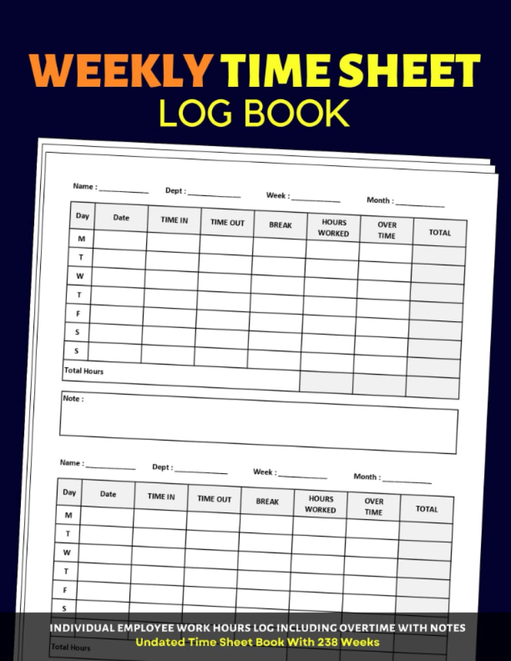 WEEKLY TIME SHEET LOG BOOK : Individual Employee Work Hours Log Including Overtime With Notes | Undated Time sheet Book with 238 Weeks