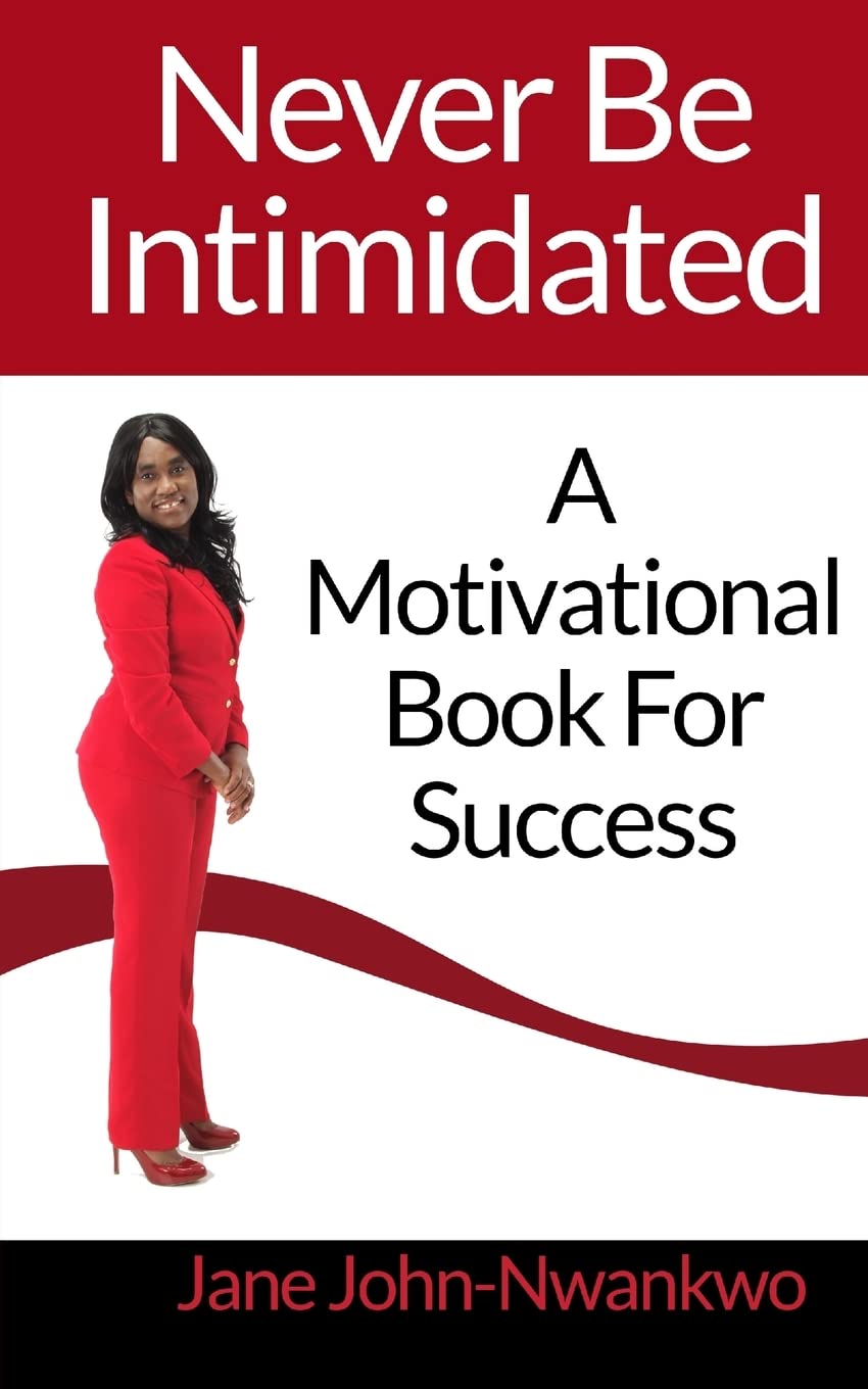 Never Be Intimidated: A Motivational Book For Success (It's in your hands)