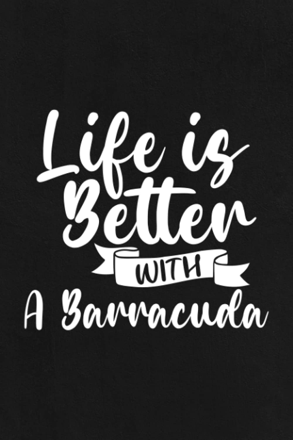 Boating Log Book - Life Is Better With A Barracuda Funny Fish Family: Captain / Ship log - Daily log entry For Passengers and boat maintenance log ... and boat log book Journal 110 pages