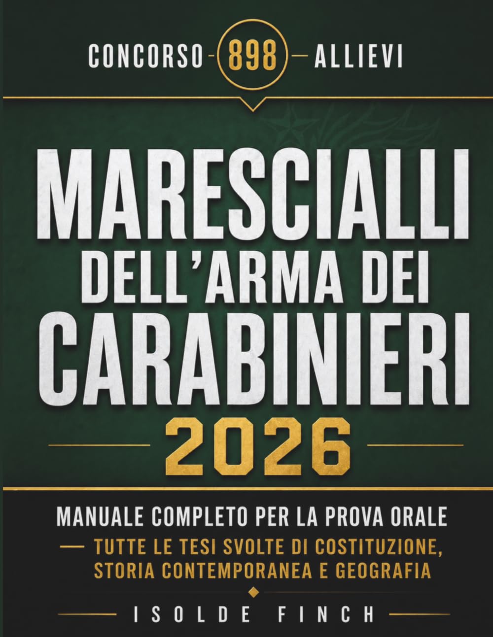 Concorso 898 Allievi Marescialli dell'Arma dei Carabinieri 2026: Manuale Completo per la Prova Orale — Tutte le Tesi Svolte di Costituzione, Storia ... del Successo — Diritto & Concorsi 2026)