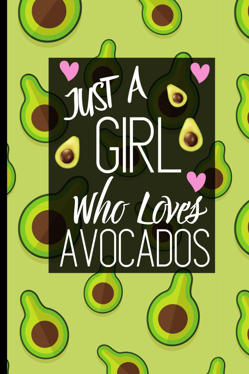 Just A Girl Who Loves Avocados journal: Cute Avocado Notebook - Avocado Lover Gift Journal With Blank Lined Pages.