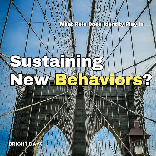 What Role Does Identity Play in Sustaining New Behaviors? cover art