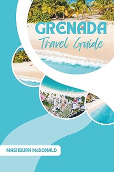 Grenada Travel Guide Useful Tips for Navigating the Capital, Beaches, and Natural Attractions of the Spice Isle