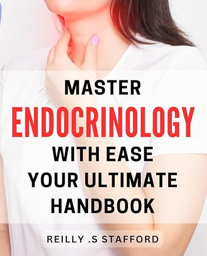 Master Endocrinology with Ease: Your Ultimate Handbook: Unlock the Secrets of Endocrinology: A Comprehensive Guide to Optimal Health