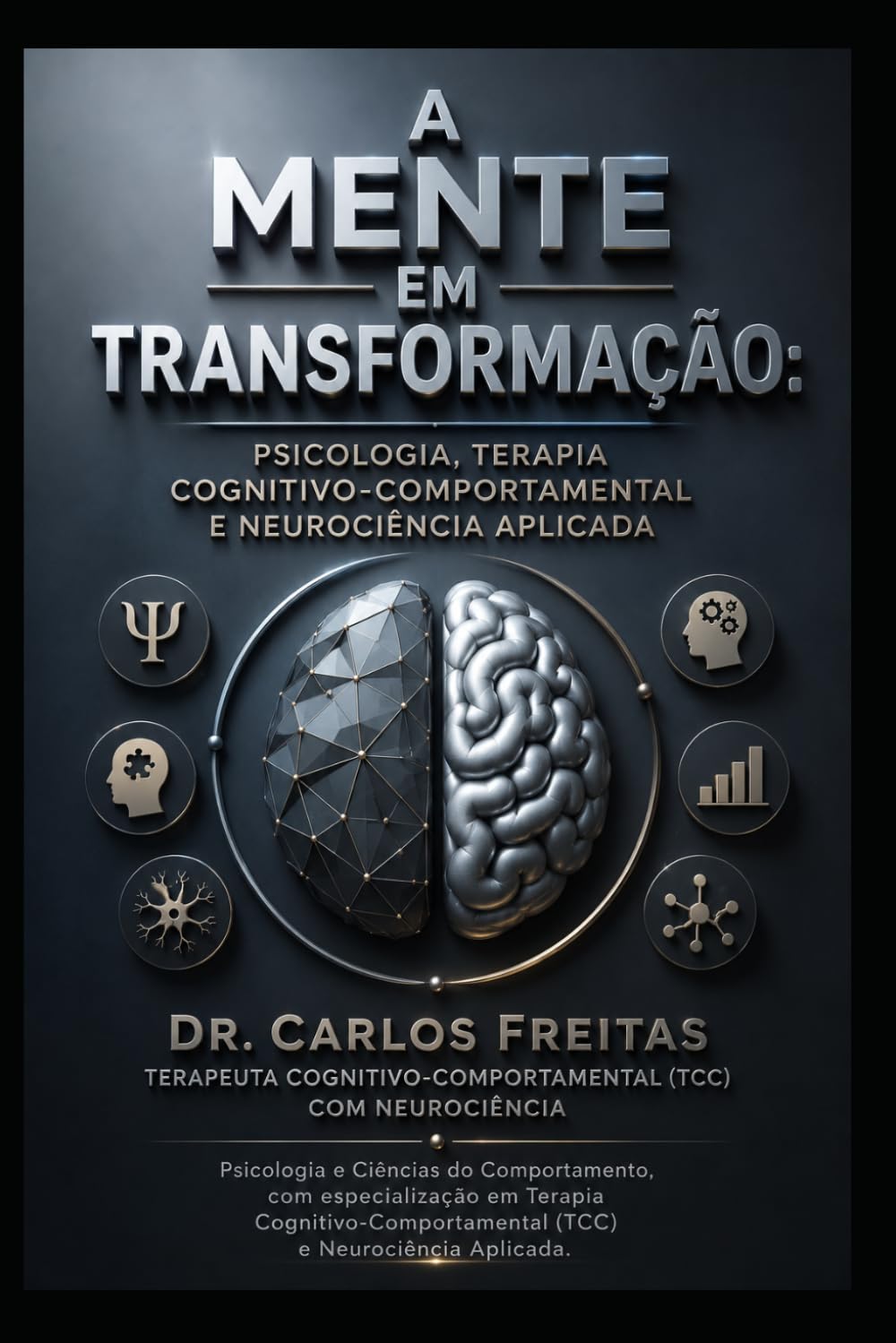 A Mente em Transformação: Psicologia, Terapia Cognitivo-Comportamental e Neurociência Aplicada