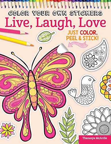 Color Your Own Stickers Live, Laugh, Love: Just Color, Peel & Stick! (Design Originals) 139 Customizable Art Decals and Coloring Tips; Pre-Cut, Self-Adhesive, Sticks to Any Dry Surface; for All Ages