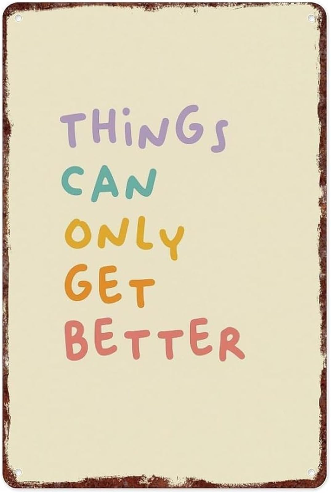 GYQYJPFZM Optimistic Quote Metal Sign Things Can Only Get Better Vintage Aluminum Wall-Art for Home Office Decor (8 X 12 in)
