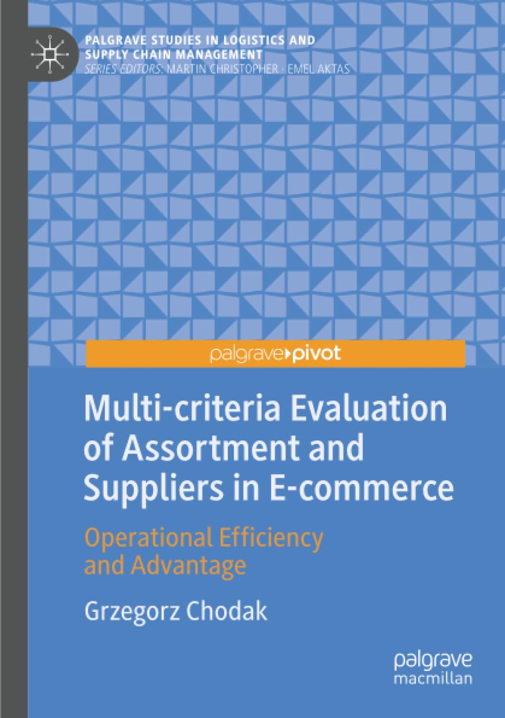 Multi-criteria Evaluation of Assortment and Suppliers in E-commerce: Operational Efficiency and Advantage (Palgrave Studies in Logistics and Supply Chain Management)