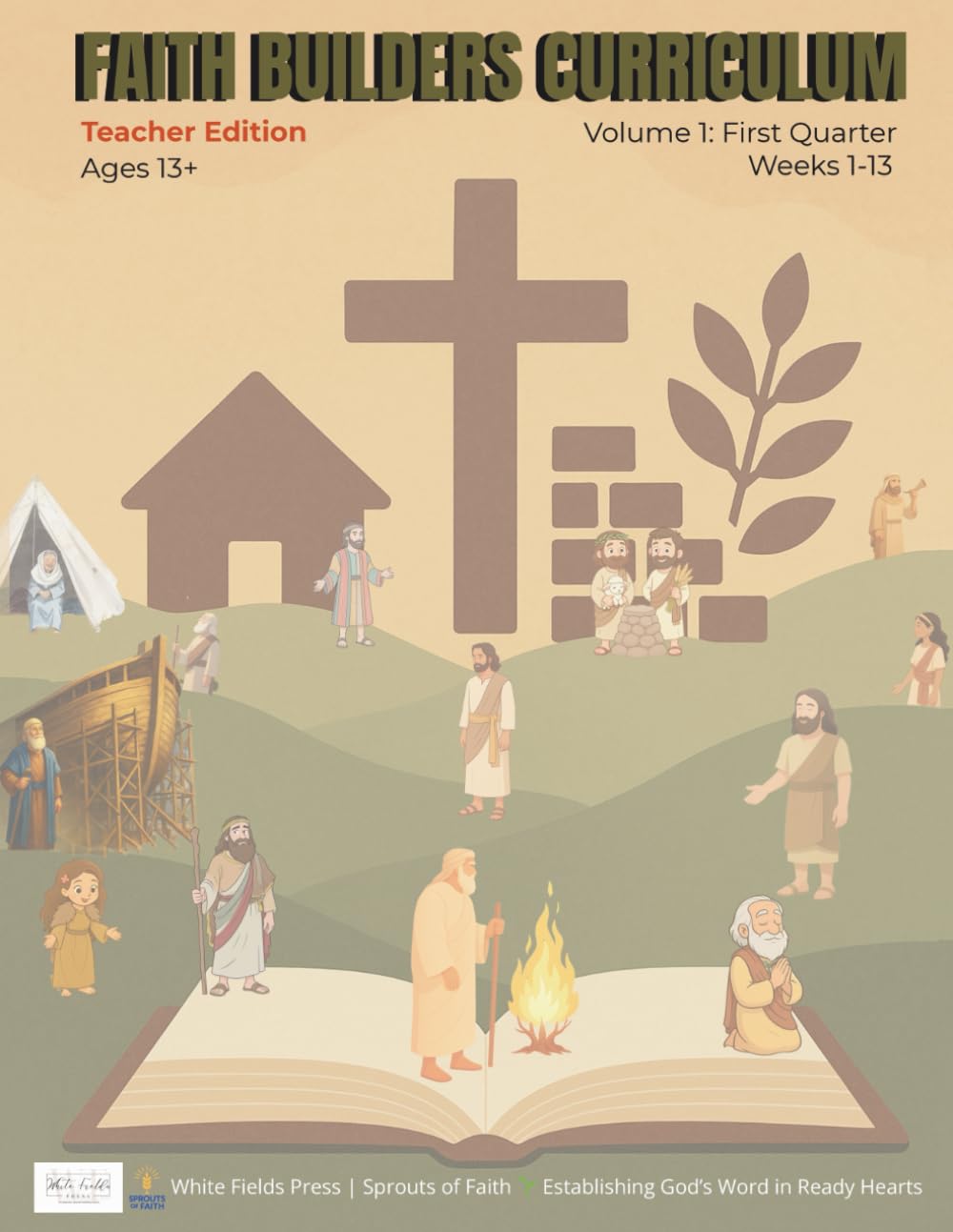 FAITH BUILDERS CURRICULUM: Ages 13+ Teacher Edition | Volume 1- First Quarter (Faith Builders Sunday School Curriculum)