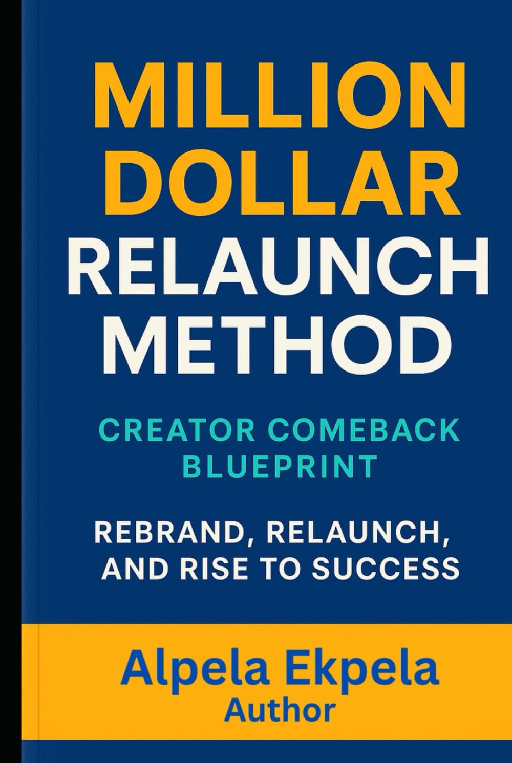 Million Dollar Relaunch Method: The Proven Step-by-Step Strategy to Relaunch, Scale, and Automate Your Business for Maximum Profit
