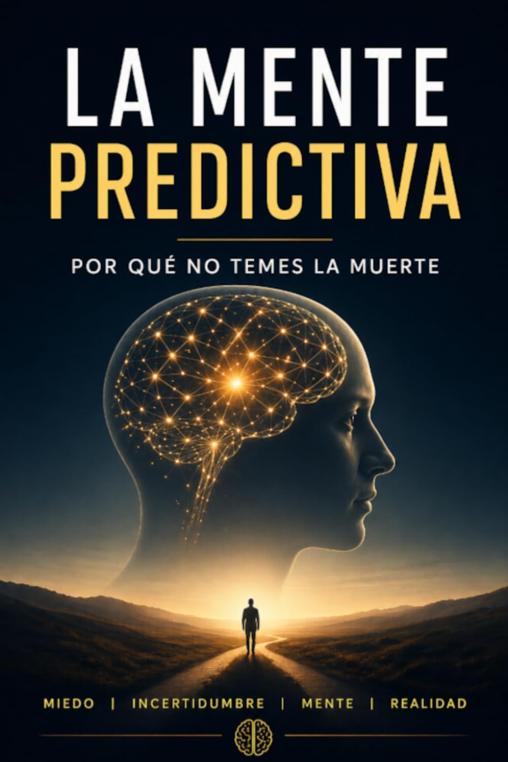 La Mente Predictiva: Porque no temes la muerte (Entender lo que sientes)