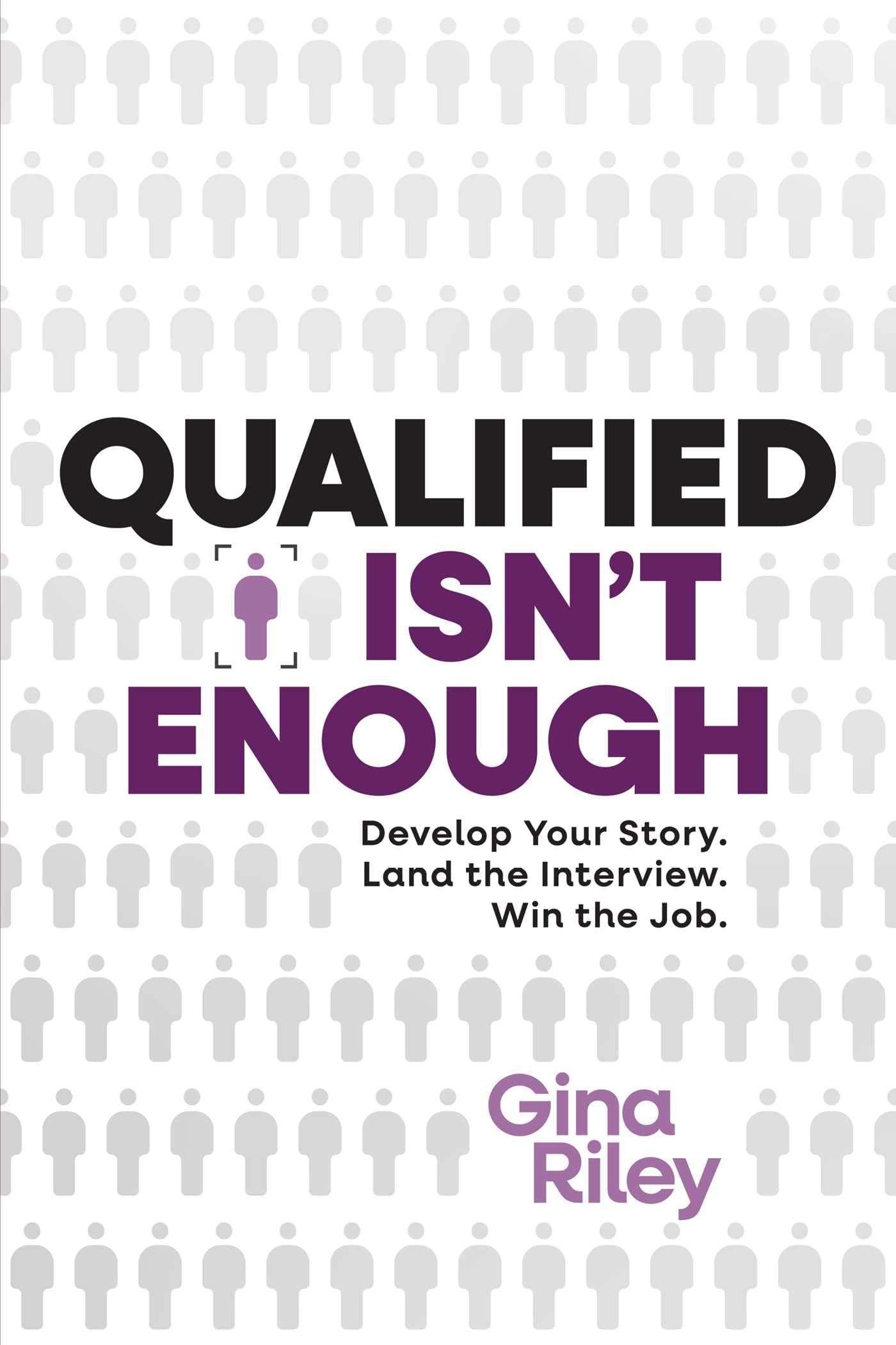Qualified Isn't Enough: Develop Your Story. Land the Interview. Win the Job.