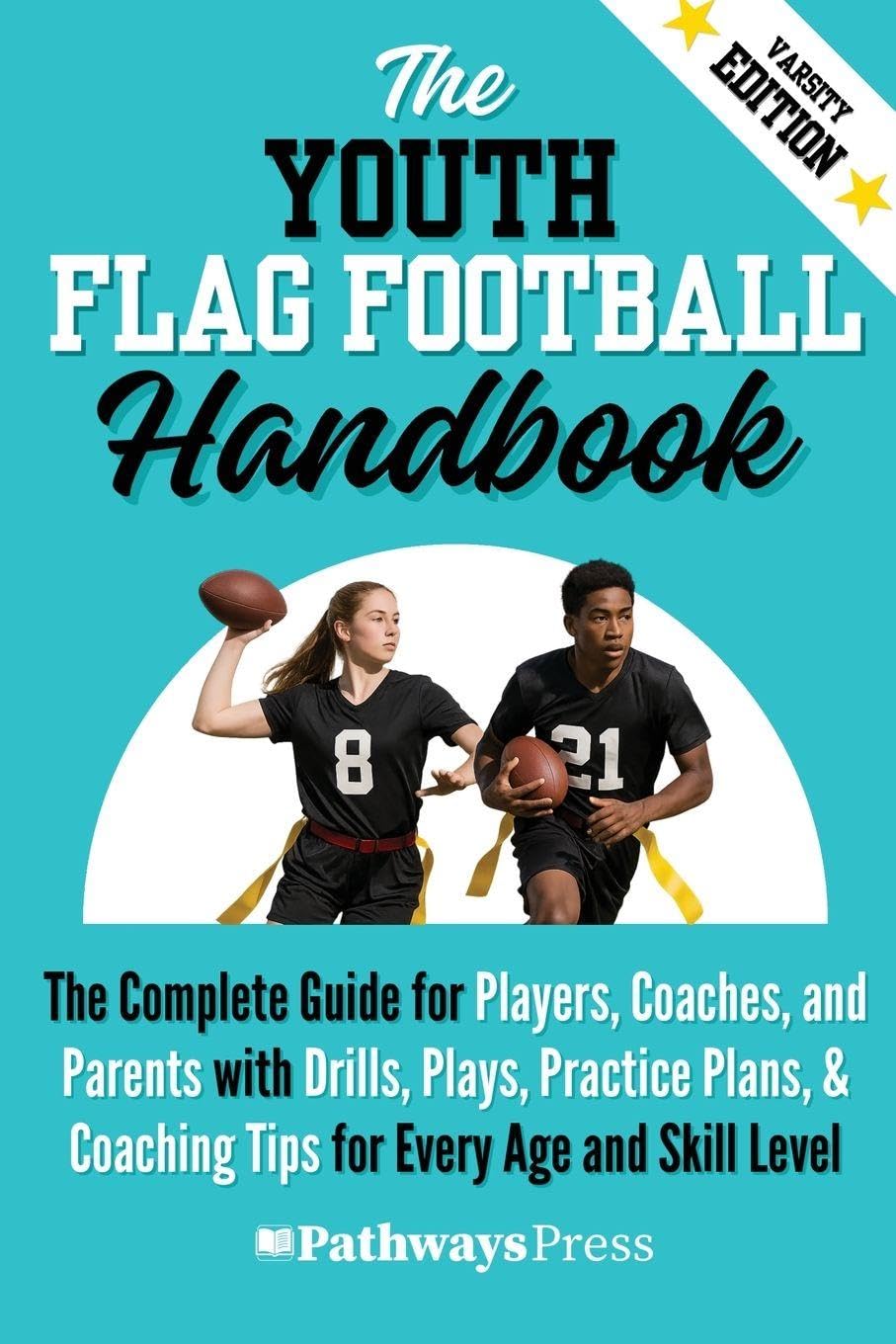 The Youth Flag Football Handbook: The Complete Guide for Players, Coaches, and Parents with Drills, Plays, Practice Plans, & Coaching Tips for Every Age and Skill Level: 5 (The Youth Sports Handbook)