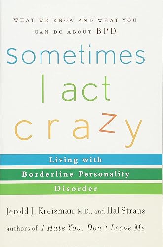 Sometimes I Act Crazy: Living with Borderline Personality Disorder