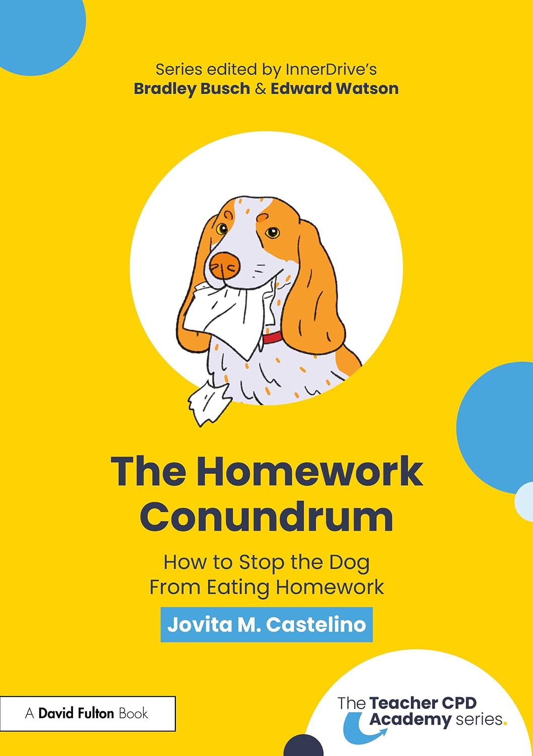 The Homework Conundrum: How to Stop the Dog From Eating Homework (The Teacher CPD Academy)