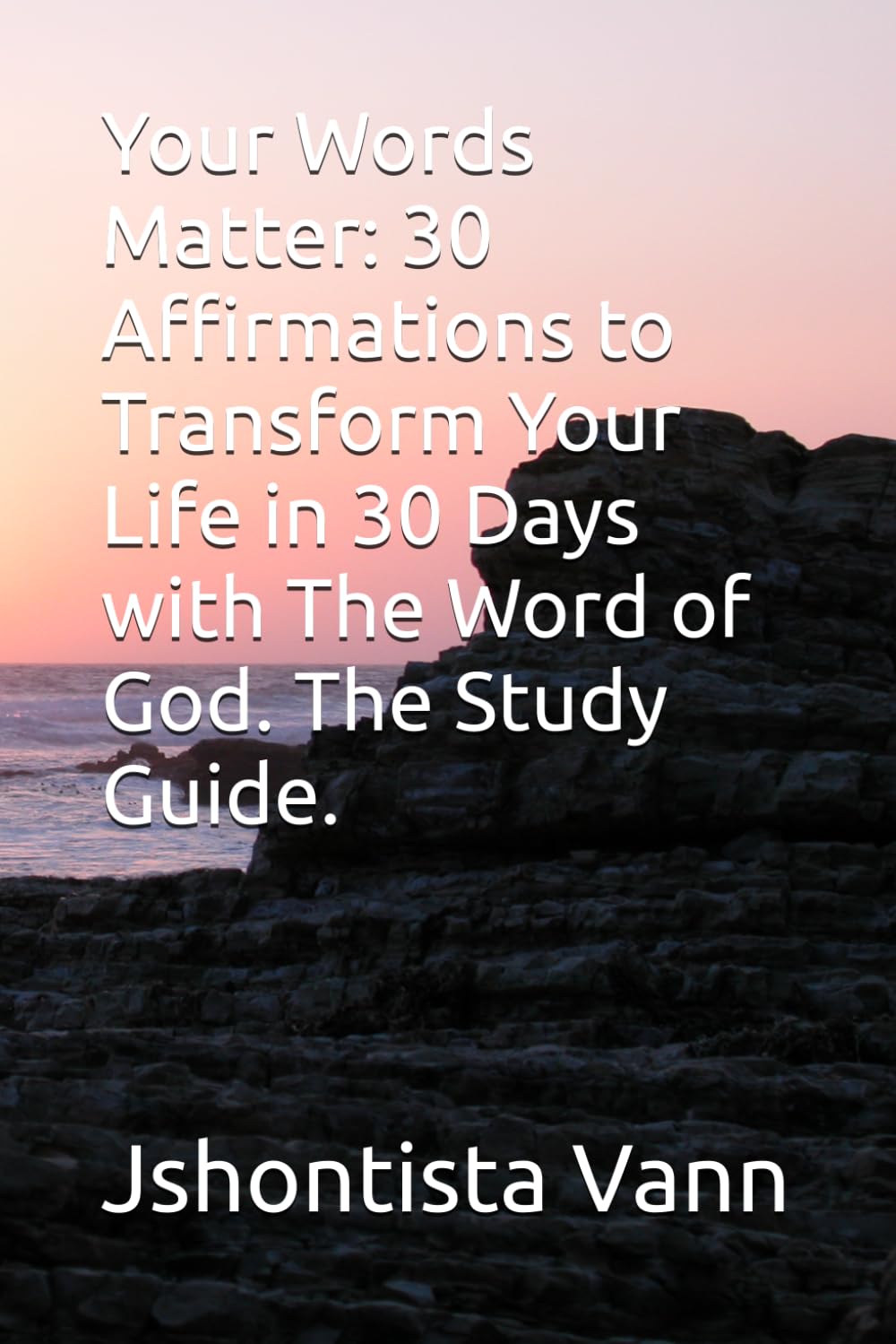 Your Words Matter: 30 Affirmations to Transform Your Life in 30 Days with The Word of God Study Guide.