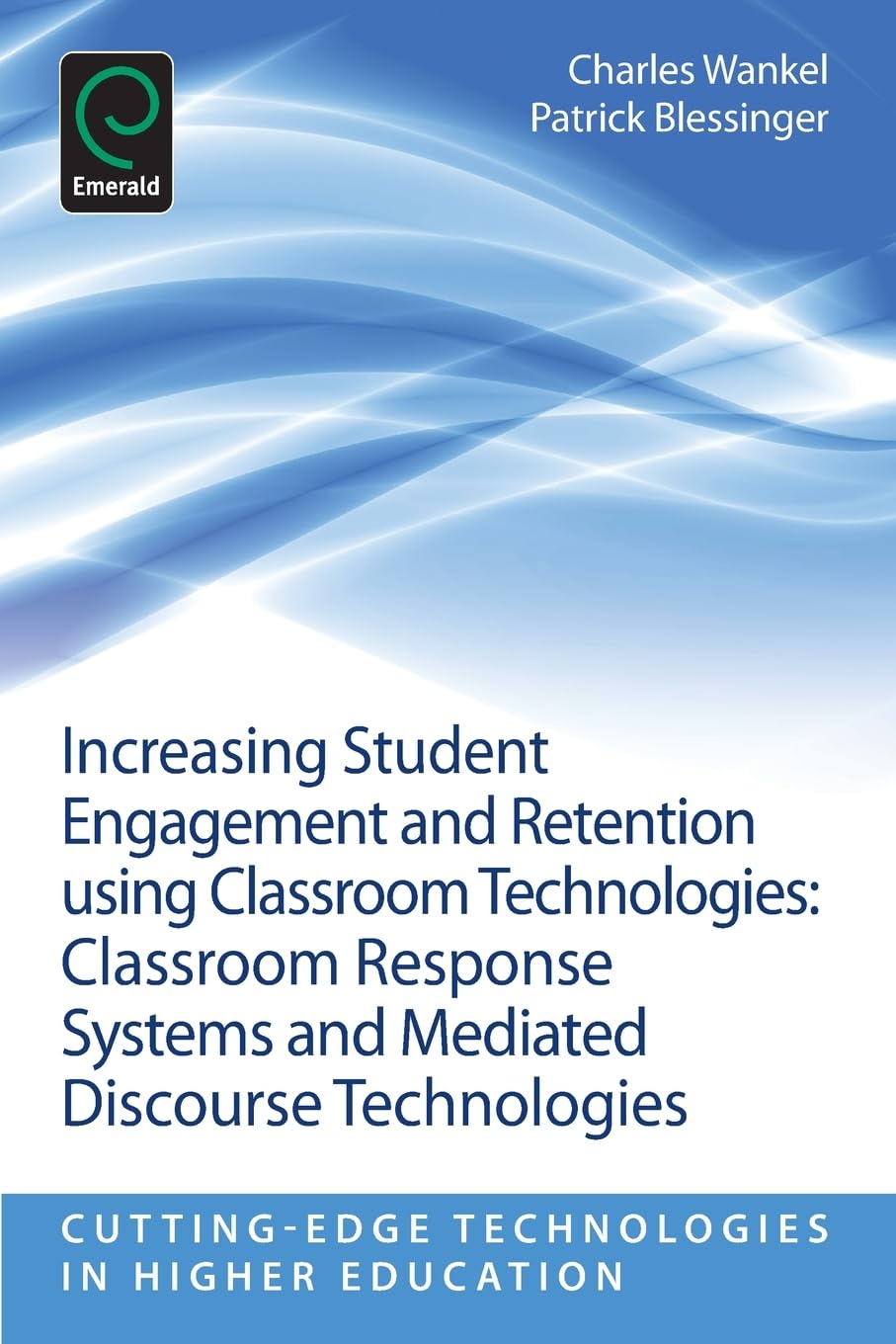 Increasing Student Engagement and Retention Using Classroom Technologies: Classroom Response Systems and Mediated Discourse Technologies (Cutting-edge Technologies in Higher Education, 6, Part E)