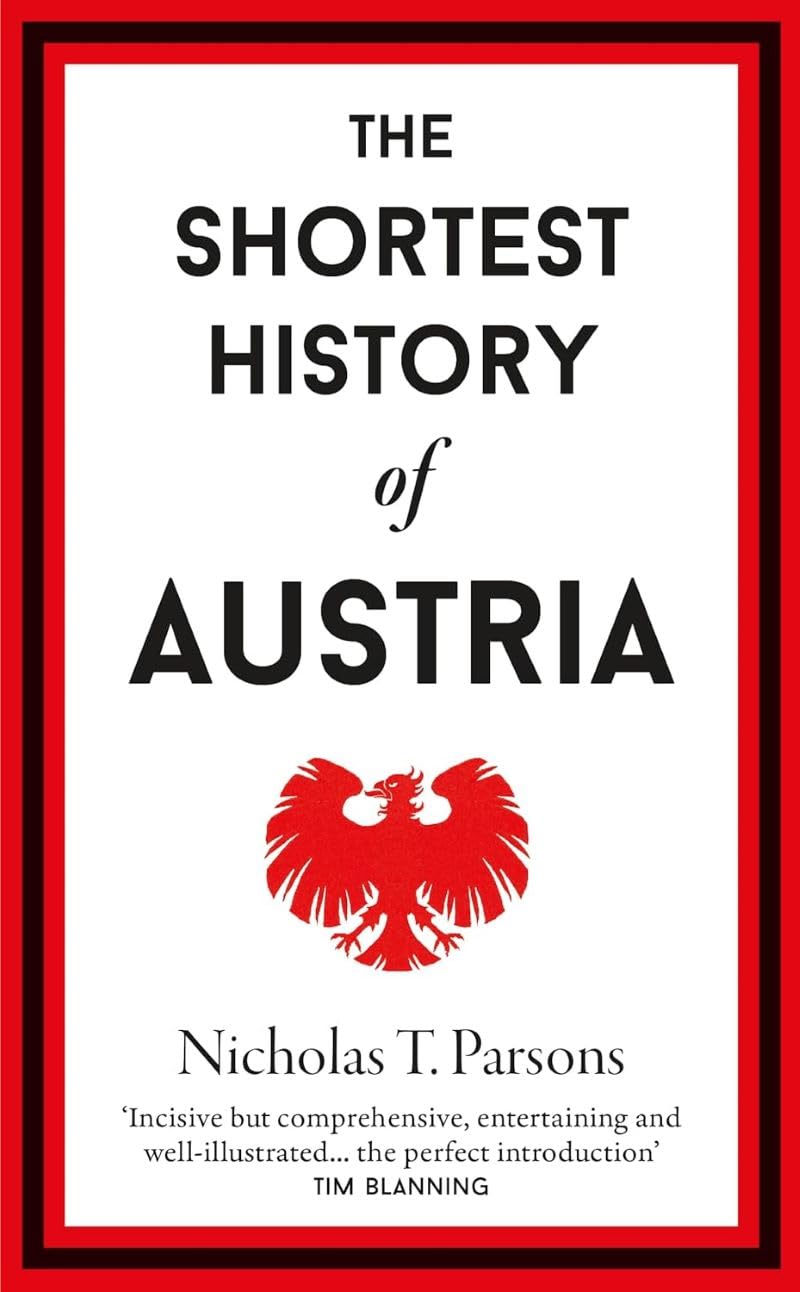 The Shortest History of Austria: 18 (Shortest Histories)