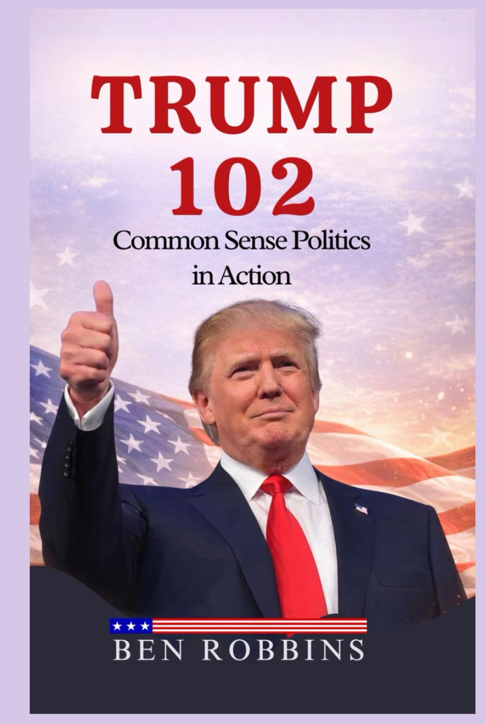 TRUMP 102: COMMON SENSE POLITICS IN ACTION