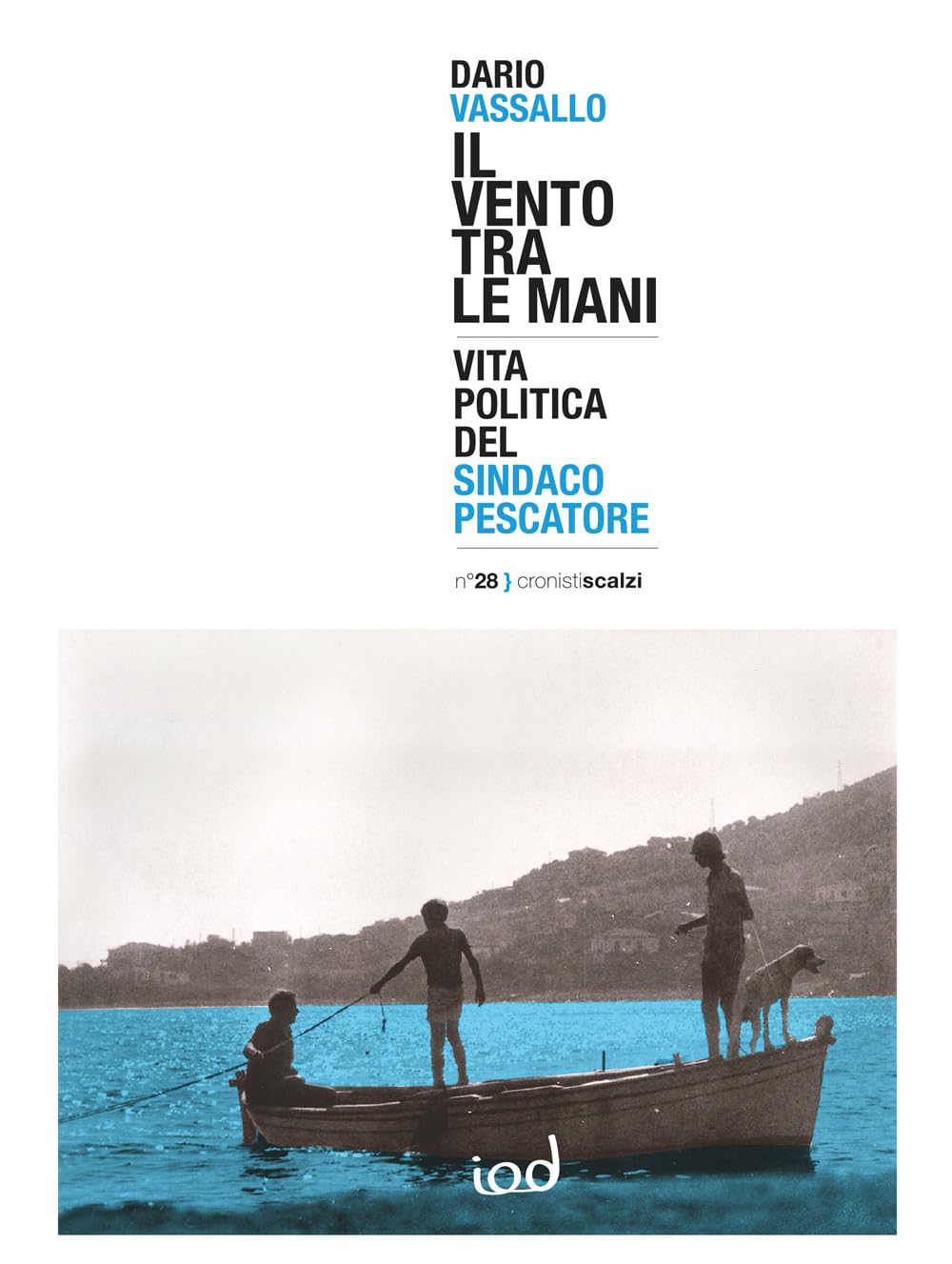 Il Vento Tra Le Mani. Vita Politica Del Sindaco Pescatore - 4
