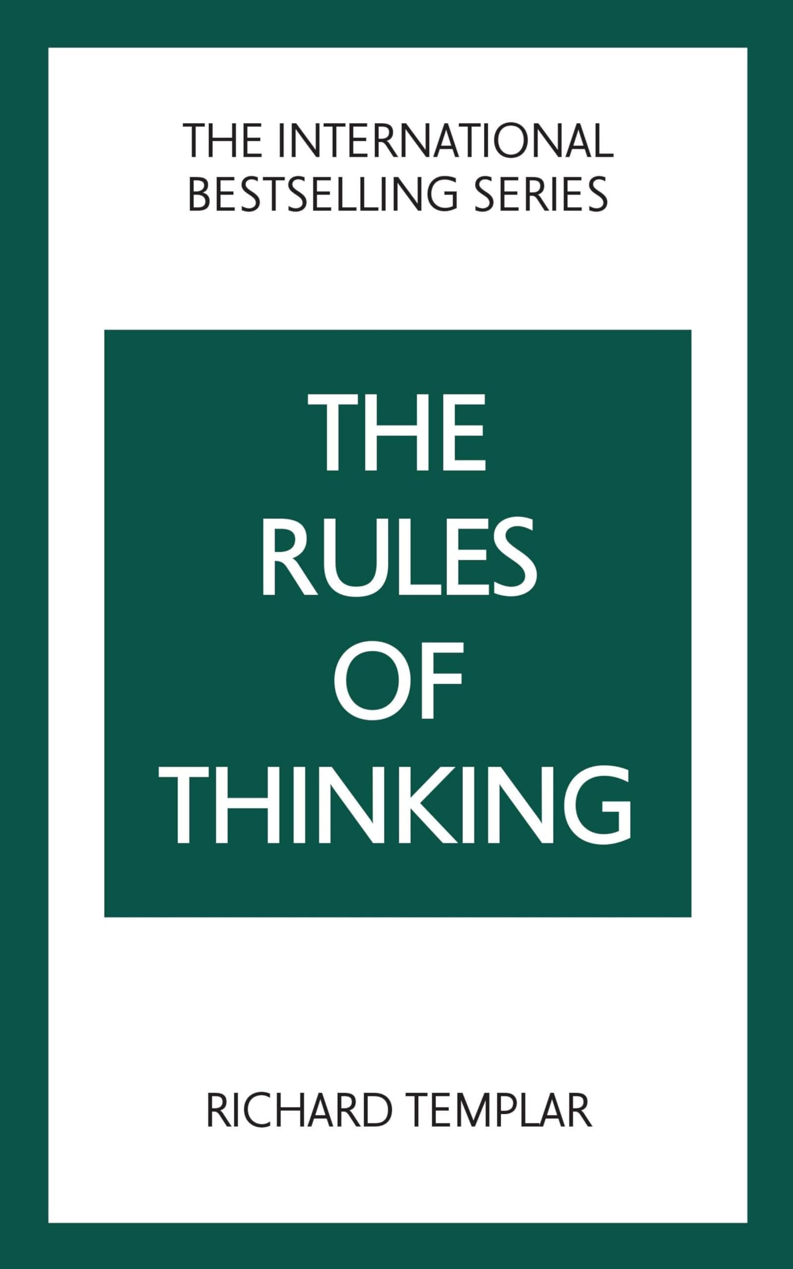 The Rules of Thinking: A Personal Code to Think Yourself Smarter, Wiser and Happier
