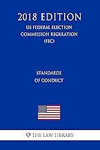 Standards of Conduct (US Federal Election Commission Regulation) (FEC) (2018 Edition)