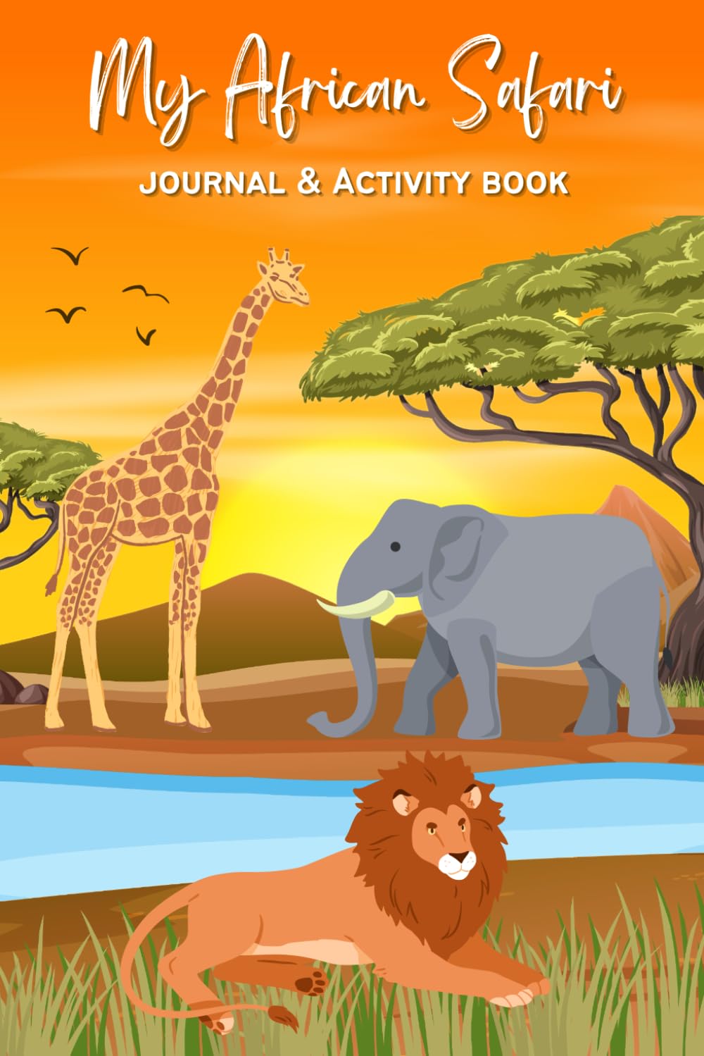 My African Safari Journal & Activity Book: A Kid's Keepsake To Record Their Safari Adventures