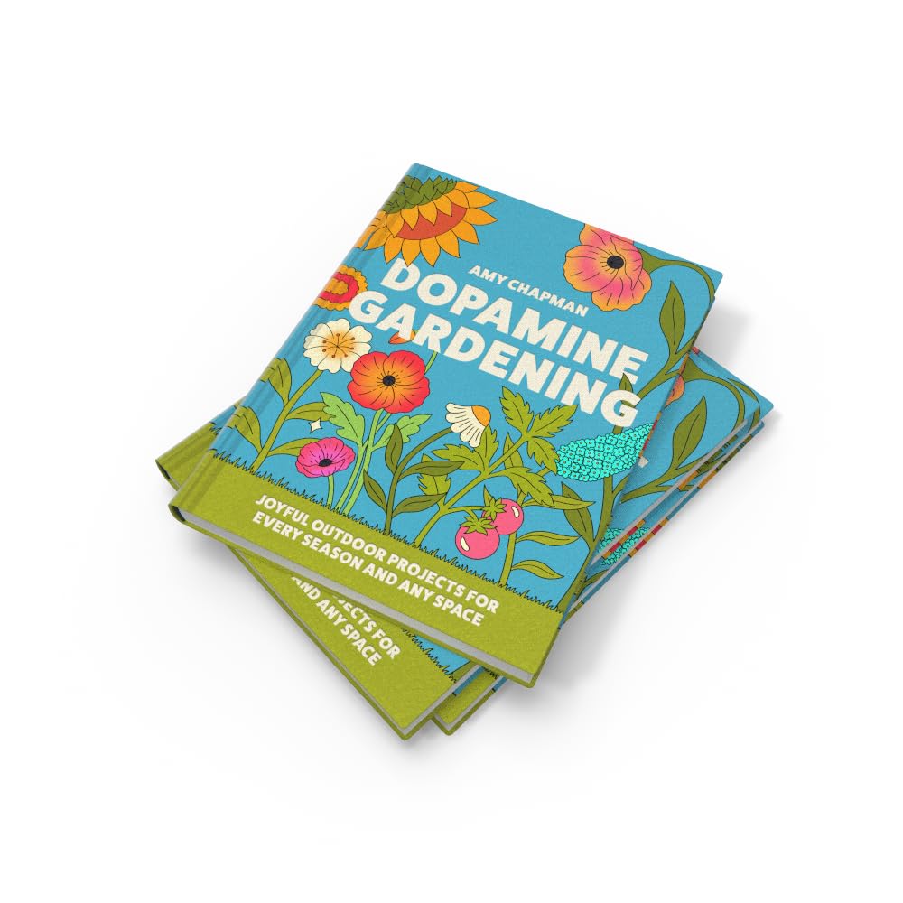 Dopamine Gardening: 52 Joyful Outdoor Projects for Every Season and Any Space