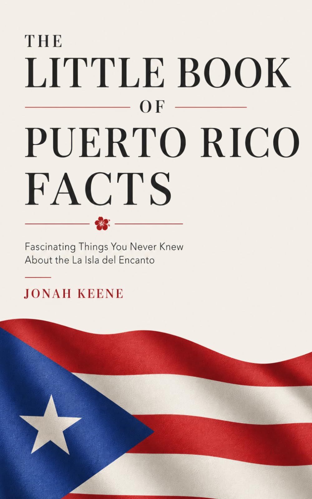 The Little Book of Puerto Rico Facts: Fascinating Things You Never Knew About the La Isla del Encanto (The Little Book of American Facts Series)