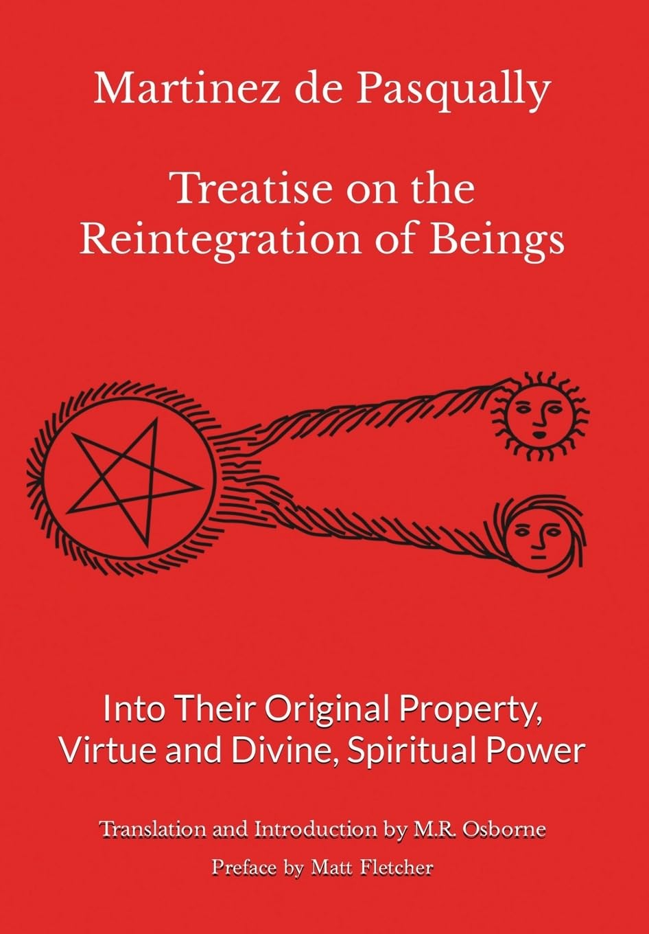 Martinez de Pasqually - Treatise on the Reintegration of Beings Into Their Original Property, Virtue and Divine, Spiritual Power: 1 (The Elus Coens Collection)