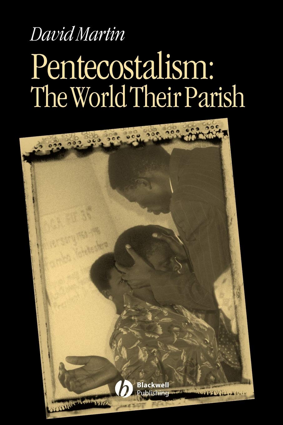 Pentecostalism: The World Their Parish (Religion and Spirituality in the Modern World)