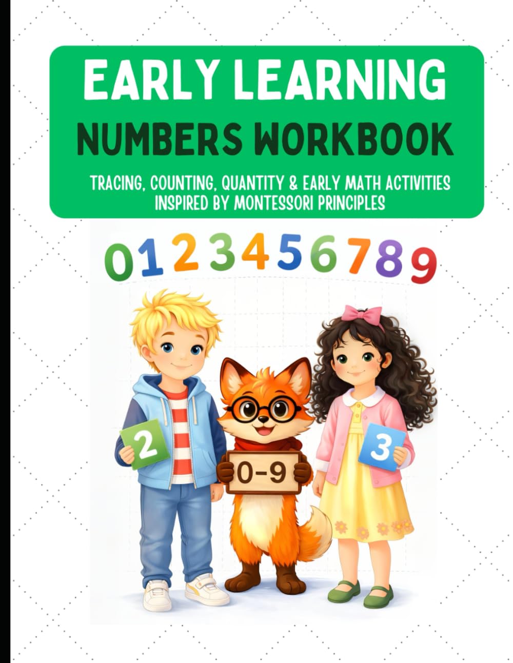Early Learning Numbers Workbook 0–9 Tracing, Counting, Quantity & Early Math Activities Inspired by Montessori Principles: Preschool Math Practice for Ages 3–6