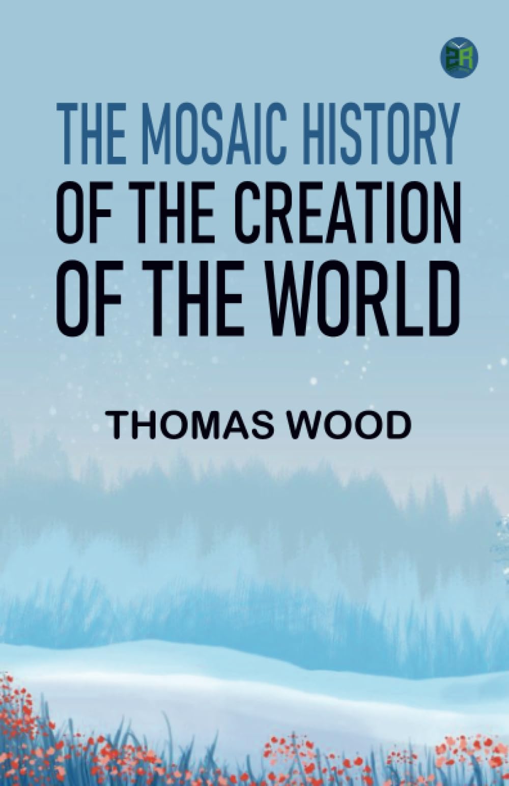 The Mosaic History of the Creation of the World
