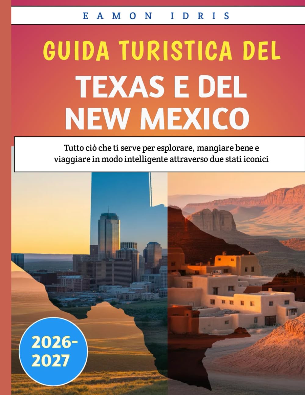 Guida turistica Del Texas E Del New Mexico 2026-2027: Tutto ciò che ti serve per esplorare, mangiare bene e viaggiare in modo intelligente attraverso due stati iconici