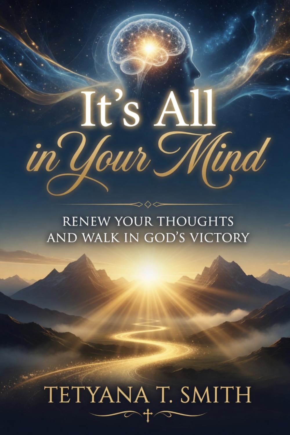 It’s All in Your Mind: Renew Your Thoughts and Walk in God’s Victory
