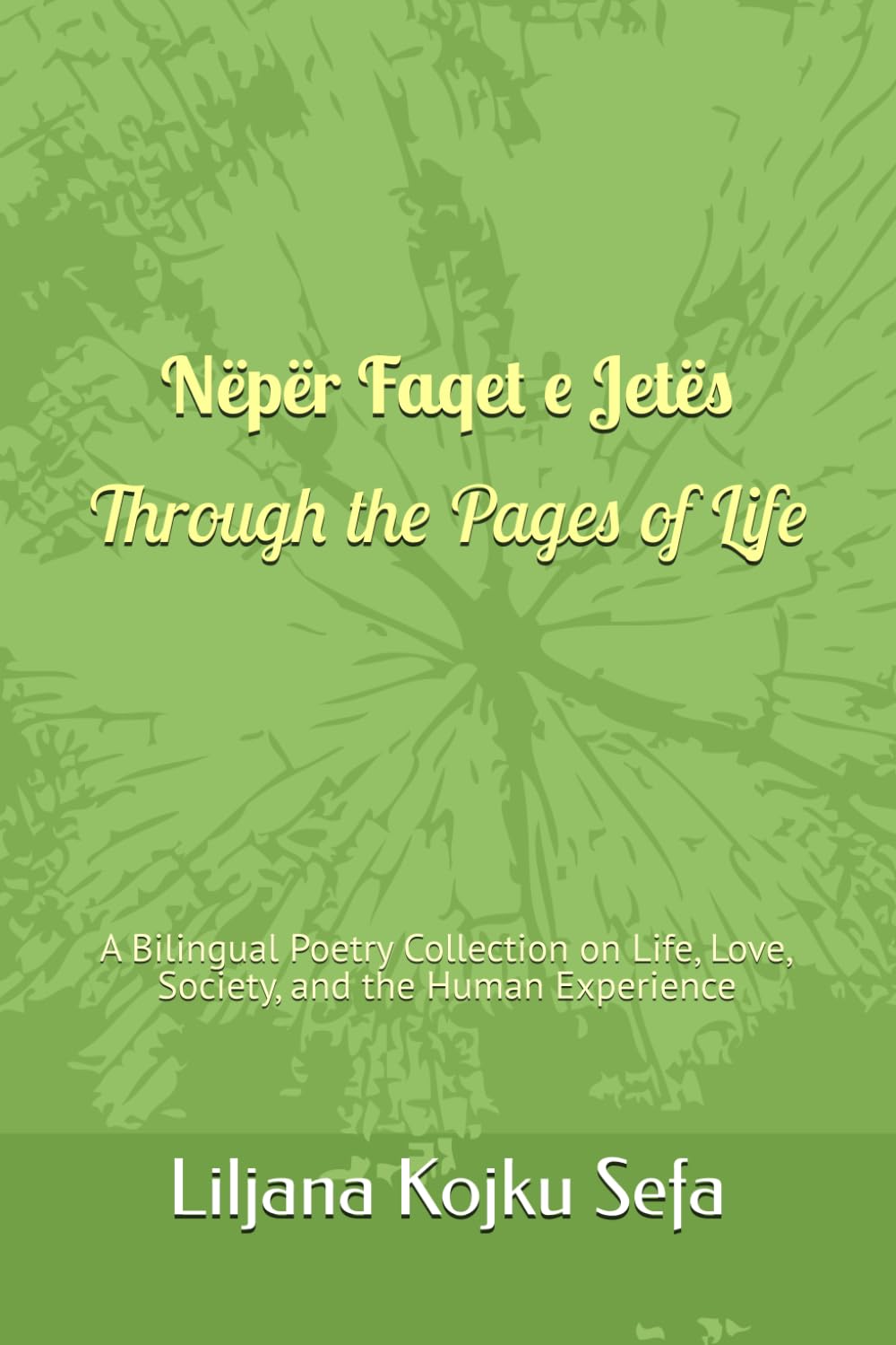 Nëpër Faqet e Jetës / Through the Pages of Life: A Bilingual Poetry Collection on Life, Love, Society, and the Human Experience (Series title: Albanian Bilingual Poetry Series)